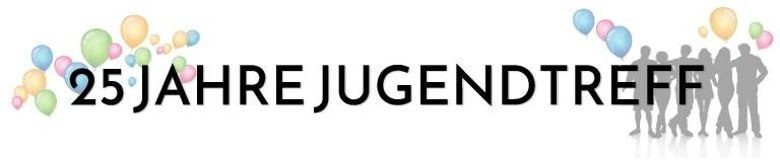 25 Jahre Jugendtreff